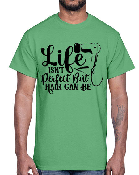 Life Isnt Perfect But Hair Can Be 1054#- hairdresser- Cotton Tee