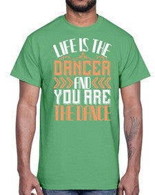 Life is the dancer and you are the dance 30#- dance2- Cotton Tee