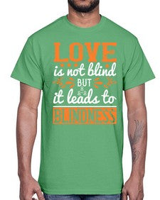 Love is not blind but it leads to blindness 61#- internet- Cotton Tee