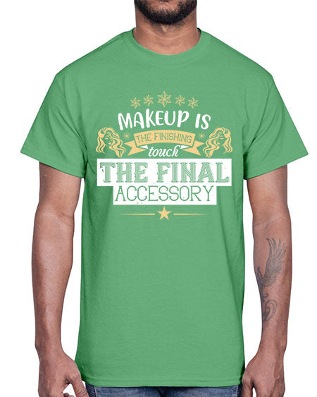 Makeup is the finishing touch the final accessory Style 191#-makeup Cotton Tee