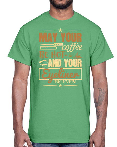 May your coffee be hot and your eyeliner be even Style 190#-makeup Cotton Tee