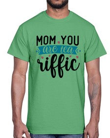 Mom You Are Tea Riffic 1394#- tea- Cotton Tee