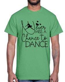 Never miss a chance to dance 167#- ballet- Cotton Tee