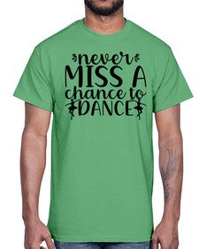 Never miss a chance to dance 171#- ballet- Cotton Tee