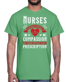 Nurses dispense comfort compassion and caring without even a prescription Style 1238#- nurse- Cotton Tee