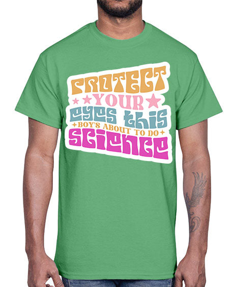 Protect your eyes this boys about to do science 155#- general science- Cotton Tee
