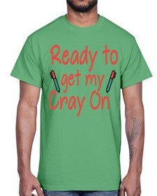 Ready to get my Cray On 723#- graduation- Cotton Tee