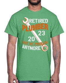 Retired Plumber not my problem anymore1357#- plumber- Cotton Tee