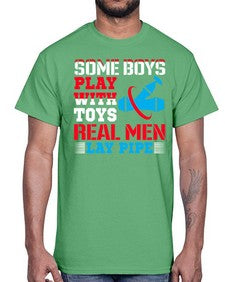 Some boys play with toys real men lay pipe1410#- plumber- Cotton Tee