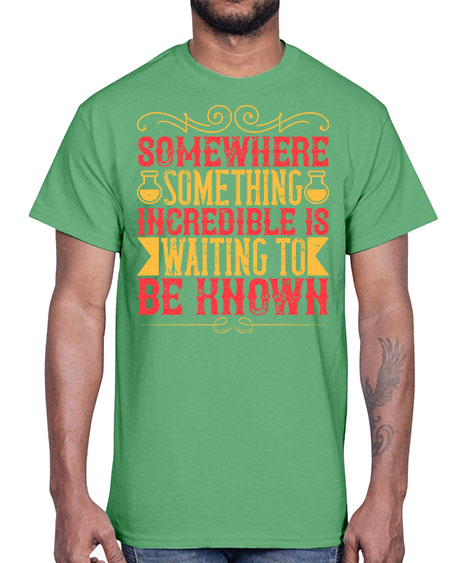 Somewhere something incredible is waiting to be known 312#- general science- Cotton Tee