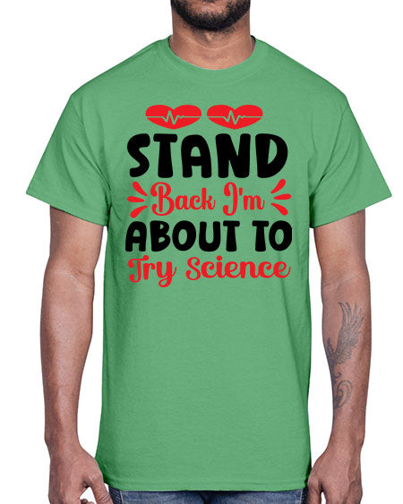 Stand Back Im About to Try Science 29#- general science- Cotton Tee