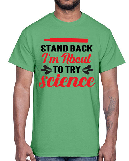 Stand Back Im About to Try Science 30#- general science- Cotton Tee