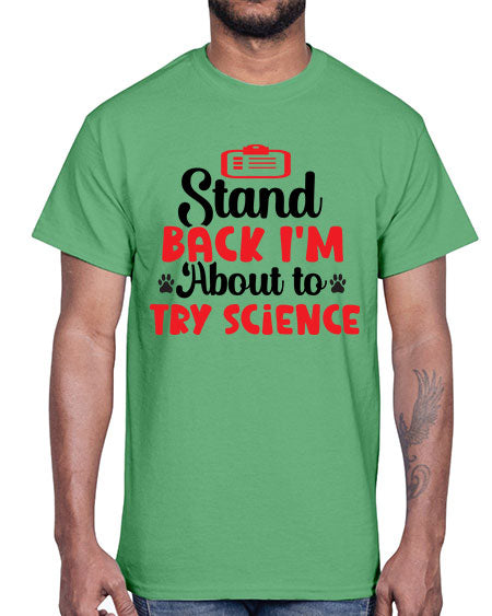 Stand Back Im About to Try Science 31#- general science- Cotton Tee