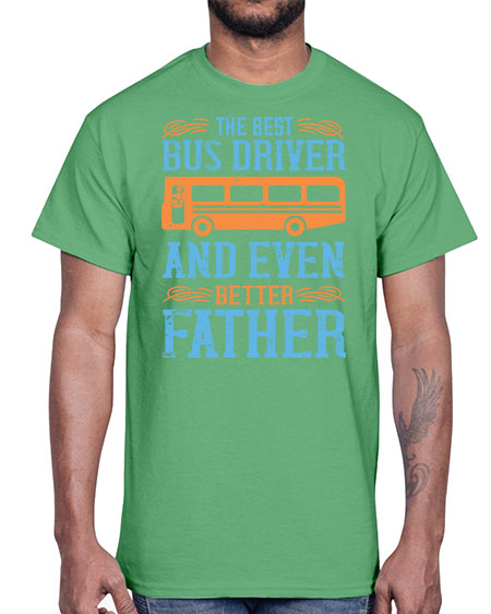 THE BEST BUS DRIVER AND EVEN BETTER FATHER Style 1496#- Bus Driver- Cotton Tee