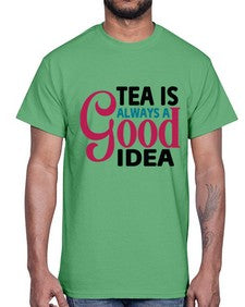 Tea Is Always A Good Idea 1613#- tea- Cotton Tee