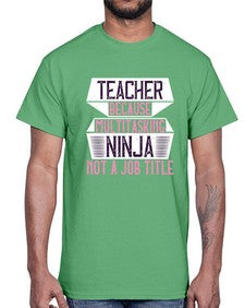 Teacher Because Multitasking Ninja Not A Job Title Style 1447#- teacher- Cotton Tee