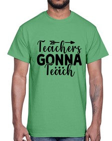 Teachers Gonna Teach 1474#- teacher- Cotton Tee