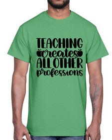 Teaching Creates All Other Style 1476#- teacher- Cotton Tee