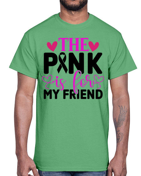 The Pink is for My Friend 3#- breast cancer- Cotton Tee