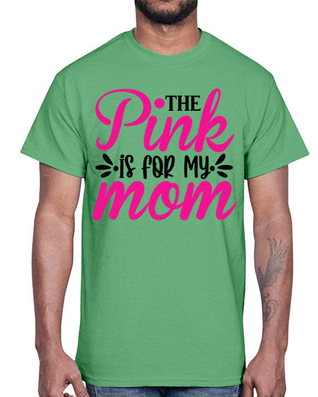 The Pink is for My Mom 1#- breast cancer- Cotton Tee