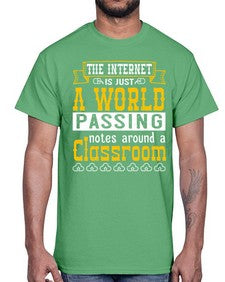 The internet is just a world passing notes around a classroom 50#- internet- Cotton Tee