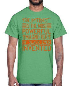 The internet is the most powerful magnifier of slack ever invented 48#- internet- Cotton Tee