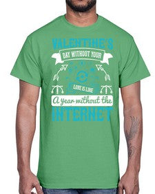 Valentines day without your love is like a year without the Internet 44#- internet- Cotton Tee