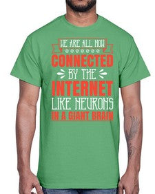 We are all now connected by the internet like neurons in a giant brain 42#- internet- Cotton Tee