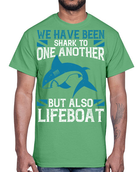 We have been shark to one another but also lifeboat Style 6#- shark-fish- Cotton Tee