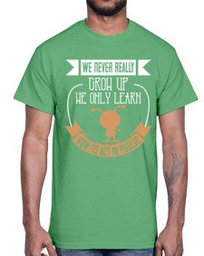 We never really grow up we only learn how to act in public 107#- funny- Cotton Tee