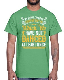We should consider every day lost on which we have not danced at least once 43#- dance2- Cotton Tee