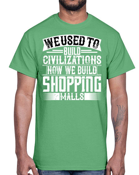 We used to build civilizations Now we build shopping malls Style 469#- architect- Cotton Tee