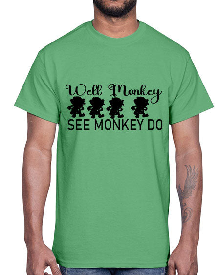 Well monkey see monkey do - monkey- Cotton Tee