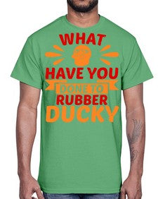What Have You Done To Rubber Ducky Style 9#- ducks- Cotton Tee