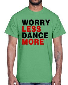Worry less dance more 219#- dance2- Cotton Tee