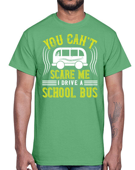 YOU CANT SCARE ME IM A BUS DRIVER Style 1676#- Bus Driver- Cotton Tee