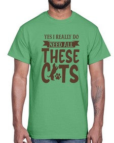 Yes I Really Do Need All These Cats Style 25#- cats- Cotton Tee