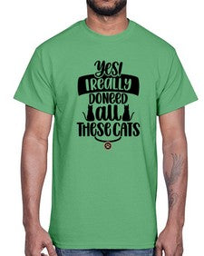 Yes I Really Do Need Style 109#- cats- Cotton Tee