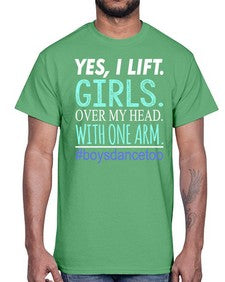 Yes i lift girls over my head with one arm 220#- dance2- Cotton Tee