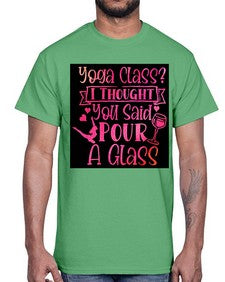Yoga Class I Thought You Said Pour A Glass  615#- yoga- Cotton Tee