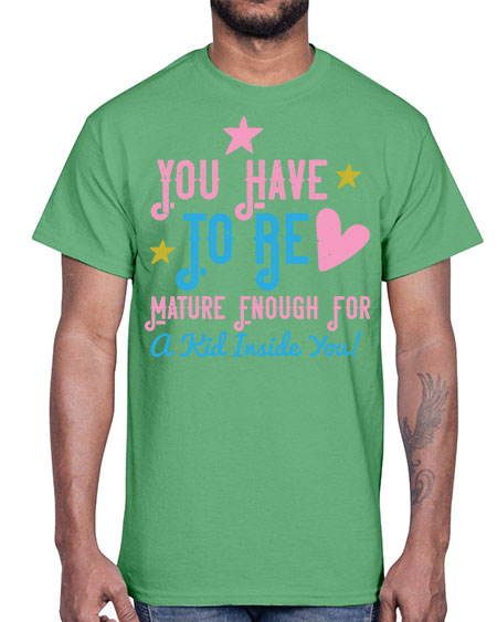 You Have To Be Mature Enough For A Kid Inside You Style 244#- kids- Cotton Tee