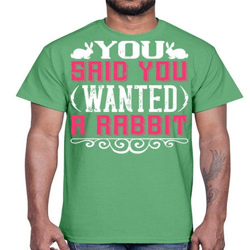 You Said You Wanted A Rabbit Style 5#- dogs- Cotton Tee