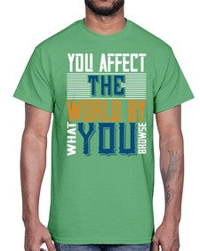 You affect the world by what you browse 37#- internet- Cotton Tee