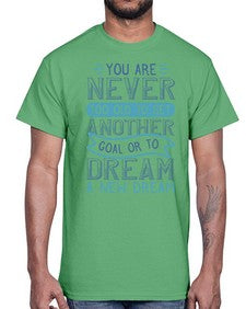 You are never too old to set another goal or to dream a new dream 1016#- general school- Cotton Tee