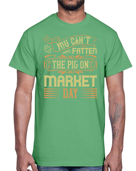 You can’t fatten the pig on market day Style 5#- pig- Cotton Tee