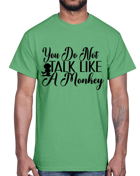 You do not talk like 365#- monkey- Cotton Tee