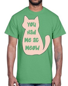 You had Me at Meow- cats- Cotton Tee