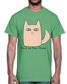 Youll be Fine Maybe- cats- Cotton Tee