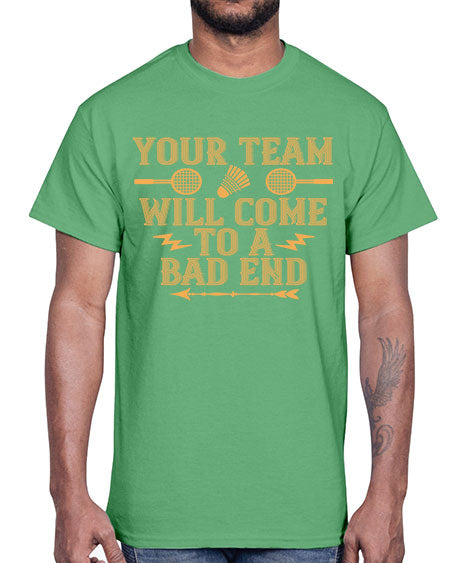 Your team will come to a bad end 1752#- badminton- Cotton Tee