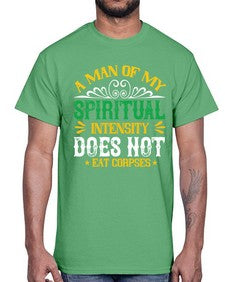 a man of my spiritual intensity does not eat corpsess 7#- vegan- Cotton Tee